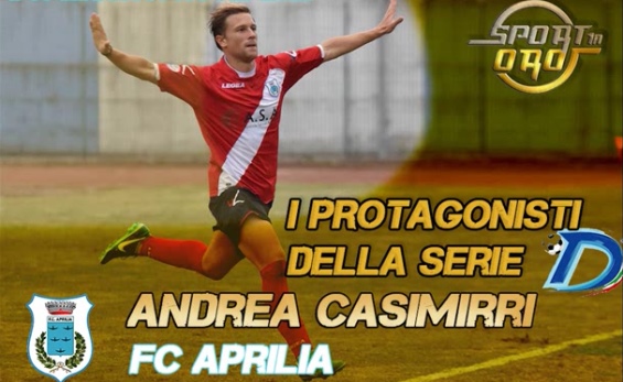 Rubrica “I Protagonisti della Serie D”, sesta puntata: Andrea Casimirri (Aprilia)