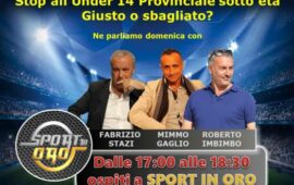 Stop all’Under 14 Provinciale sotto età, ne parliamo domenica a “Sport in Oro” con Stazi, Gaglio ed Imbimbo