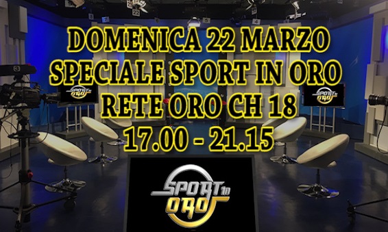 “Speciale Sport In Oro”, domenica 22 marzo dalle 17.00 alle 21.15 su Rete Oro ch 18