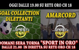 Oggi su Rete Oro dalle 19,00 “Goal Collection” e “Speciale Amarcord”.Domani sera torna in diretta “Sport In Oro”