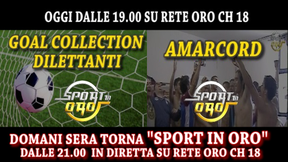 Oggi su Rete Oro dalle 19,00 “Goal Collection” e “Speciale Amarcord”.Domani sera torna in diretta “Sport In Oro”