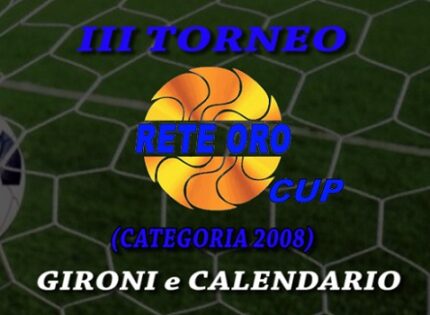 III Torneo Rete Oro Cup categoria Esordienti 2008, i Gironi e il calendario