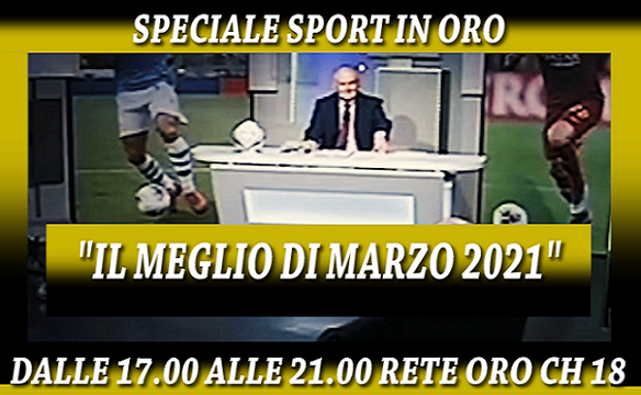 “Speciale Sport In Oro – Il meglio di marzo 2021”, domenica sera in onda dalle 17.00 alle 21.00 su Rete ch 18 del digitale terreste