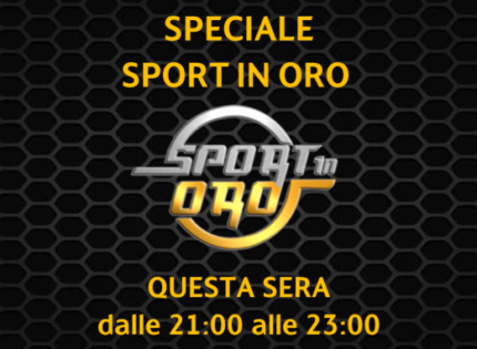 Speciale Sport in Oro, questa sera dalle 21 su Rete Oro (ch 18) tanti servizi ed approfondimenti