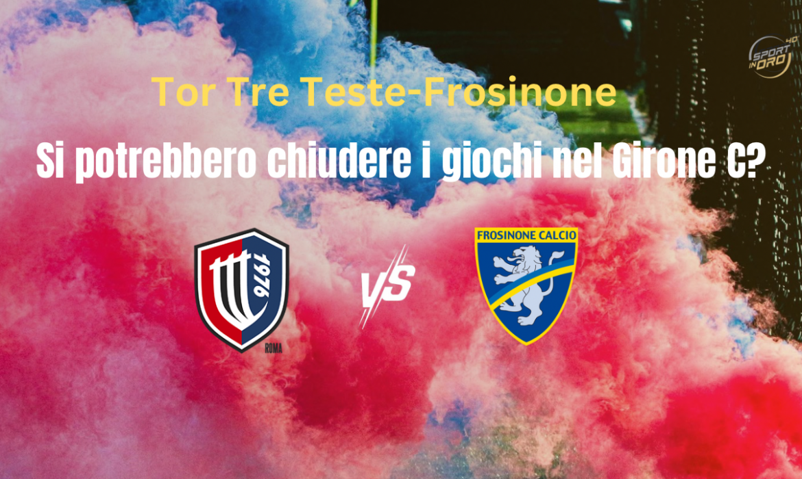 Tor Tre Teste-Frosinone: si potrebbero chiudere i giochi nel Girone C