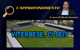 L’approfondimento: “Viterbese, ci sei?” A cura di Mario Gaetano