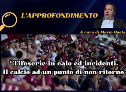 L’approfondimento: “Tifoserie in calo ed incidenti. Il calcio ad un punto di non ritorno”