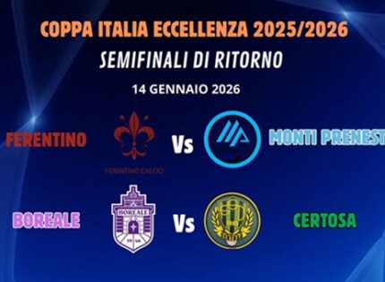 Coppa Italia di Eccellenza, domani pomeriggio in campo per le Semifinali di ritorno: si parte dallo 0-0 per entrambe le sfide