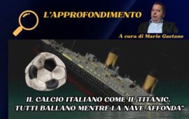 L’approfondimento: “Il calcio italiano come il Titanic. Tutti ballano mentre la nave affonda”