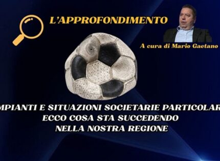 L’approfondimento: “IMPIANTI E SITUAZIONI SOCIETARIE PARTICOLARI, ECCO COSA STA SUCCEDENDO NELLA NOSTRA REGIONE”
