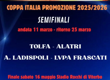Coppa Italia Promozione, è tempo di Semifinali: Academy Ladispoli, Lupa Frascati, Tolfa e Alatri alla ricerca della finalissima