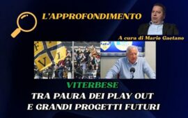 L’approfondimento: Viterbese tra paura dei play out e grandi progetti